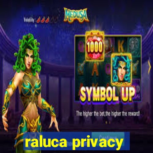 raluca privacy